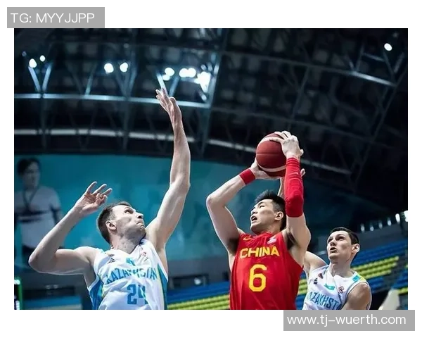 中国男篮对阵哈萨克斯坦精彩直播全程回顾与分析